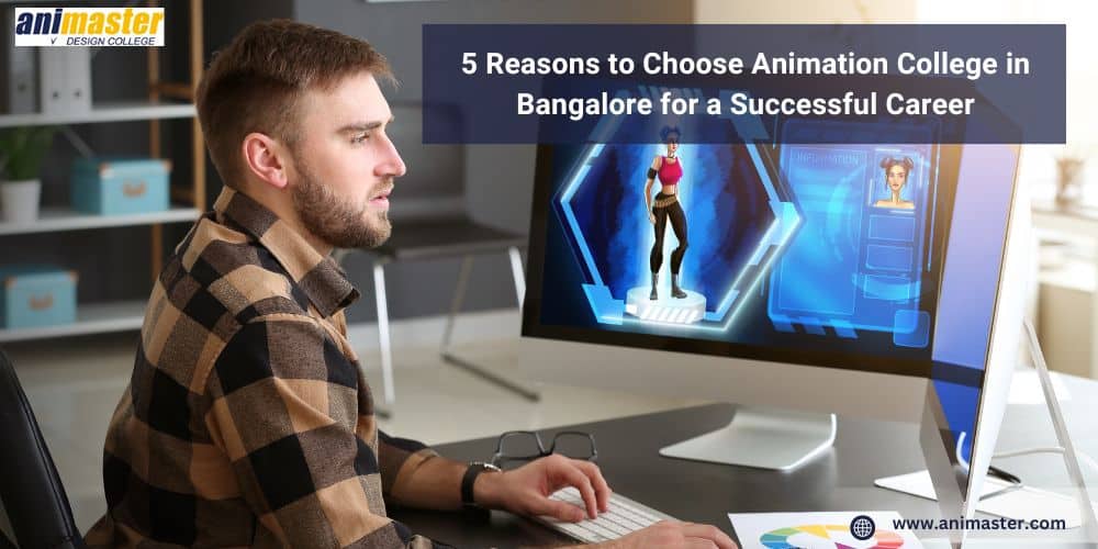 5 Reasons to Choose Animation College in Bangalore for a Successful Career