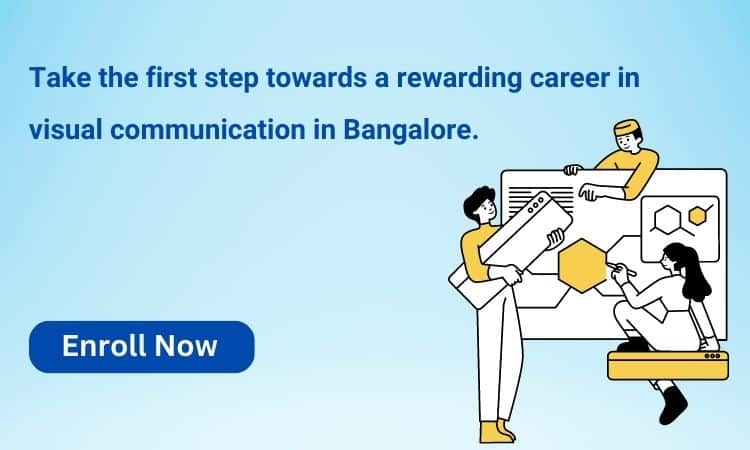 Take the first step towards a rewarding career in visual communication in Bangalore.