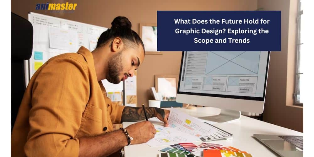 What Does the Future Hold for Graphic Design Exploring the Scope and Trends