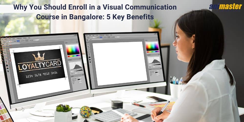 Why You Should Enroll in a Visual Communication Course in Bangalore: 5 Key Benefits
