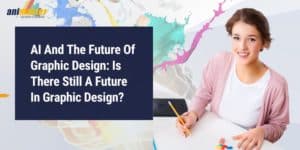 AI And The Future Of Graphic Design: Is There Still A Future In Graphic Design?