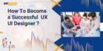 How To Become a Successful UX UI Designer ? |Animaster