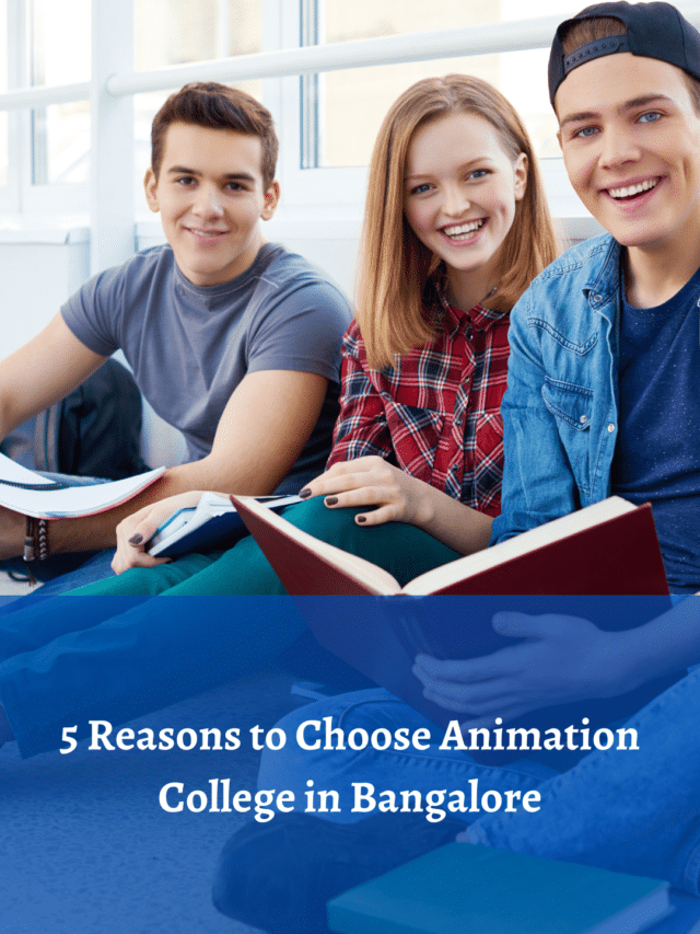 5 Reasons to Choose Animation College in Bangalore