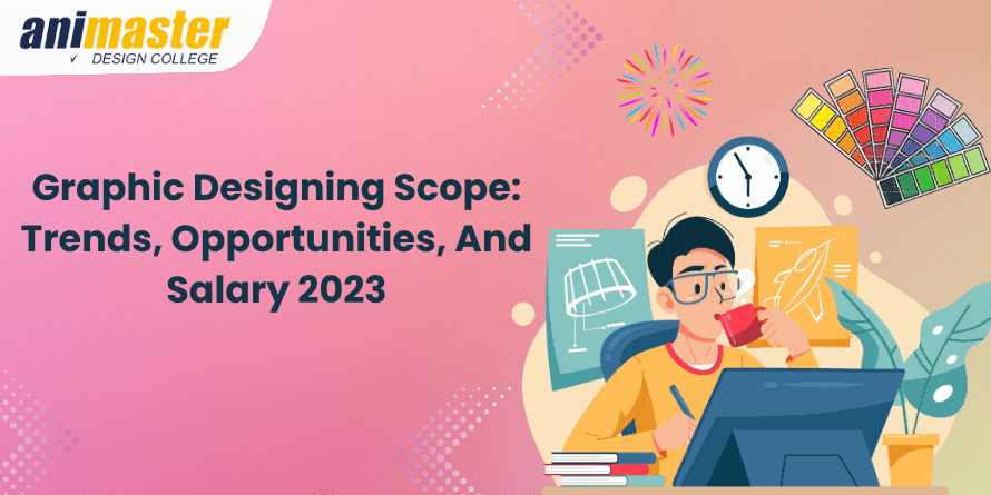 Graphic Designing Scope Trends, Opportunities, And Salary 2023